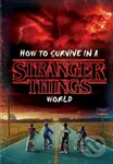 How to Survive in a Stranger Things World - Matthew J. Gilbert - kniha z kategorie Beletrie pro děti