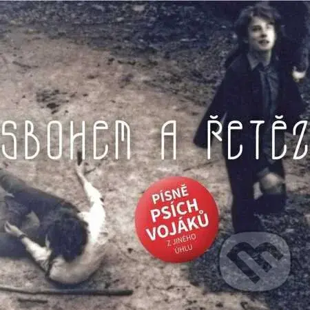 Sbohem a řetěz: Písně Psích vojáků z jiného úhlu - Sbohem a řetěz