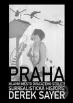 Praha, hlavní město 20. století (Surrealistická historie) - kniha z kategorie Dějiny umění