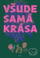 Všude samá krása - Tereza Šiklová (ilustrátor) - kniha z kategorie Společenská beletrie