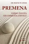 Premena vášho života od ambícií k zmyslu - Wayne W. Dyer - kniha z kategorie Pozitivní myšlení