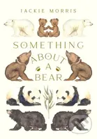 Something About A Bear - Jackie Morris - kniha z kategorie Pro děti