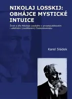 Nikolaj Losskij: obhájce mystické intuice (Život a dílo Nikolaje Losského v prvorepublikovém i válečném (rozděleném) Československu) - kniha z…
