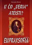 V čo "veria" Ateisti? (Eupraxsofia) - Alexander Rehák - kniha z kategorie Záhady a paranormální jevy