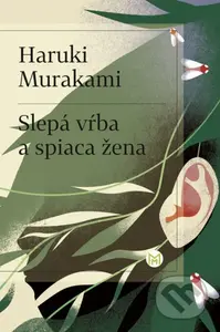 Slepá vŕba a spiaca žena - Haruki Murakami - kniha z kategorie Společenská beletrie