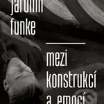 Jaromír Funke - Mezi konstrukcí a emocí - Antonín Dufek - kniha z kategorie Fotografie