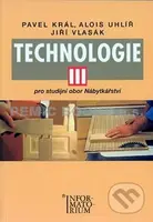 Technologie III (Pro studijní obor Nábytkářství) - Zdeněk Král - kniha z kategorie Odborné školy