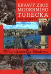 Krvavý zrod moderního Turecka (Ankara mezi Londýnem a Moskvou) - kniha z kategorie Historie