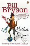 Mother Tongue (The Story of the English Language) - Bill Bryson