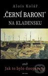 Černí baroni na Kladensku - Alois Kolář