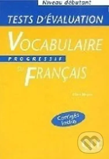 Vocabulaire progressif du francais: Débutant Tests d´évaluation - Claire Miquel