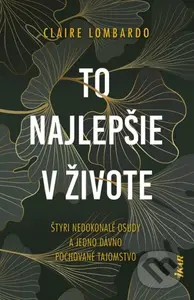 To najlepšie v živote (Štyri nedokonalé osudy a jedno dávno pochované tajomstvo) - kniha z kategorie Společenská beletrie