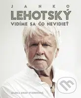 Janko Lehotský: Vidíme sa čo nevidieť - Marika Eisler Studeničová, Janko Lehotský - kniha z kategorie Životopisy
