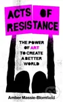 Acts of Resistance - Amber Massie-Blomfield