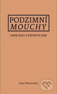 Podzimní mouchy aneb Žena z dávných dob - Irene Némirovsky - kniha z kategorie Společenská beletrie