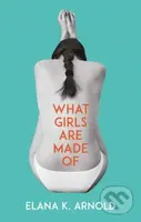 What Girls Are Made Of - Elana K. Arnold - kniha z kategorie Beletrie pro děti