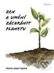Zen a umění zachránit planetu - Nhat Thich Hanh