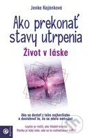 Ako prekonať stavy utrpenia (Život v láske) - Janka Kajánková - kniha z kategorie Seberozvoj