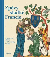 Zpěvy sladké Francie (S notovými zápisy a CD skupiny Chairé) - kniha z kategorie Poezie