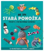 Nie som stará ponožka (Projekty z recyklovaného materiálu) - kniha z kategorie Ruční práce