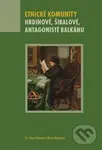 Etnické komunity (Hrdinové, šibalové, antagonisté Balkánu) - Dana Bittnerová