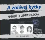 A zalévej kytky (Příběh uprchlíka) - Jiří Boudník, Jiří Batek, Simona Postlerová - audiokniha z kategorie Beletrie