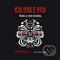 Kia Ora E Hoa (Příběh ze země Aotearoa) - Petr Nazarov - audiokniha z kategorie Náboženská literatura