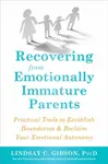 Recovering from Emotionally Immature Parents - Lindsay C. Gibson