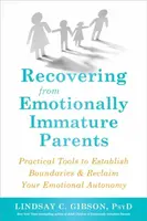 Recovering from Emotionally Immature Parents - Lindsay C. Gibson