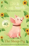 The Sheep-pig: 40th Anniversary Edition - Dick King-Smith