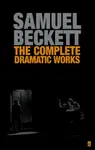 The Complete Dramatic Works of Samuel Beckett - Samuel Beckett