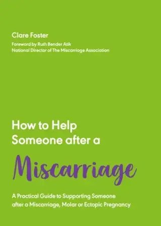 How to Help Someone After a Miscarriage - Clare Foster