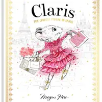 Claris: The Chicest Mouse in Paris - Megan Hess