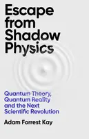 Escape From Shadow Physics - Adam Forrest Kay