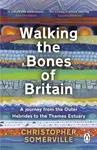 Walking the Bones of Britain - Christopher Somerville