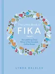 The Little Book of Fika - Lynda Balslev