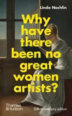 Why Have There Been No Great Women Artists? - Nochlin Linda