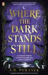 Where the Dark Stands Still - A.B. Poranek