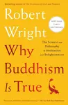 Why Buddhism Is True - Robert Wright