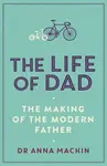 The Life of Dad - Dr Anna Machin