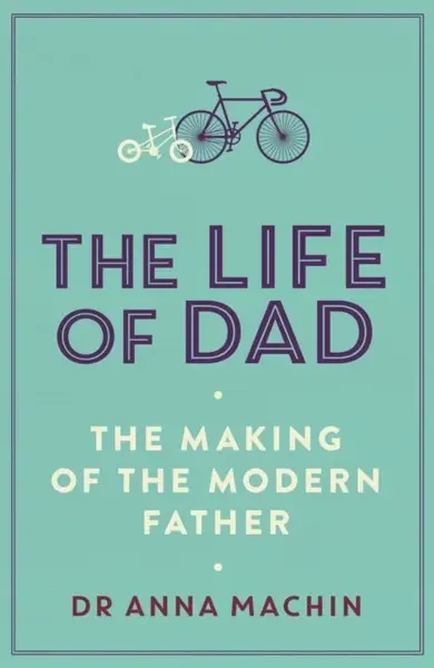 The Life of Dad - Dr Anna Machin