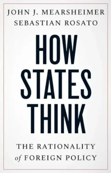 How States Think - John J. Mearsheimer