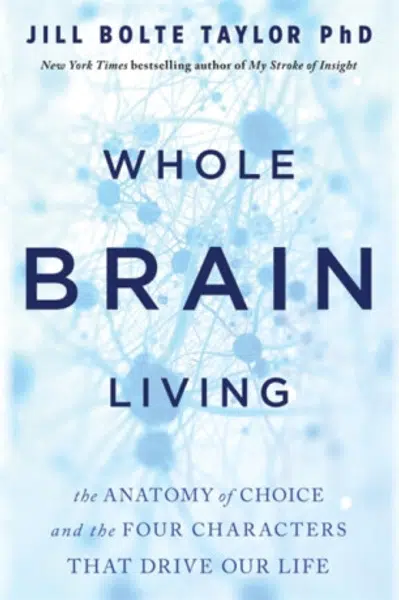 Whole Brain Living - Dr. Jill Bolte Taylor