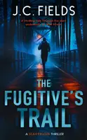 The Fugitive's Trail - J.C. Fields