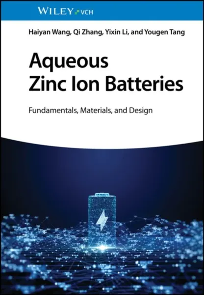 Aqueous Zinc Ion Batteries - Haiyan  Wang, Yougen  Tang, Yixin  Li, Qi  Zhang