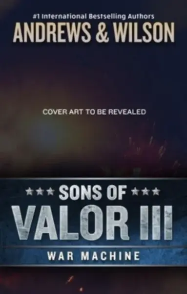Sons of Valor III: War Machine - Brian Andrews, Jeffrey Wilson