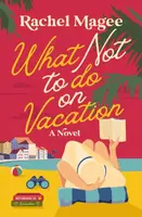 What Not to Do on Vacation - Rachel Magee
