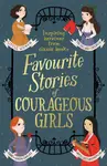 Favourite Stories of Courageous Girls - Louisa May Alcottová, Frances Hodgsonová-Burnettová, Hans Christian Andersen, Enid Blyton, Lucy Maud Montgomer