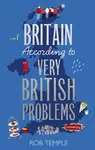 Britain According to Very British Problems - Rob Temple
