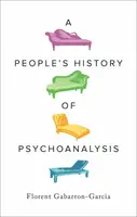 People's History of Psychoanalysis - Gabarron-Garcia Florent